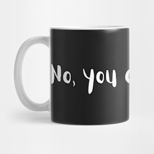 Funny Design. No, you are weird Mug